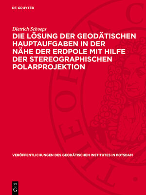 cover image of Die Lösung der geodätischen Hauptaufgaben in der Nähe der Erdpole mit Hilfe der stereographischen Polarprojektion
